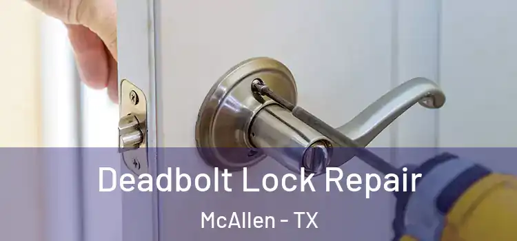 Deadbolt Lock Repair McAllen - TX